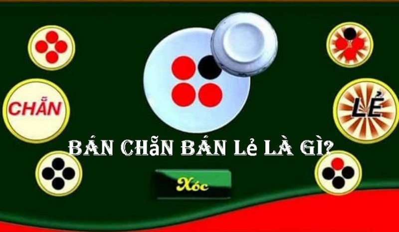 Bán chẵn bán lẻ trong xóc đĩa là gì?