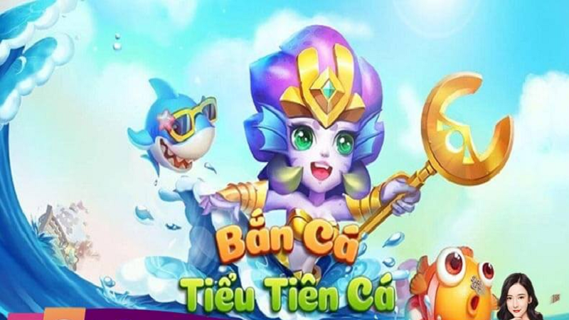 Bắn cá tiểu tiên cá - được biết như là một cổng game trực tuyến cực kỳ đặc sắc